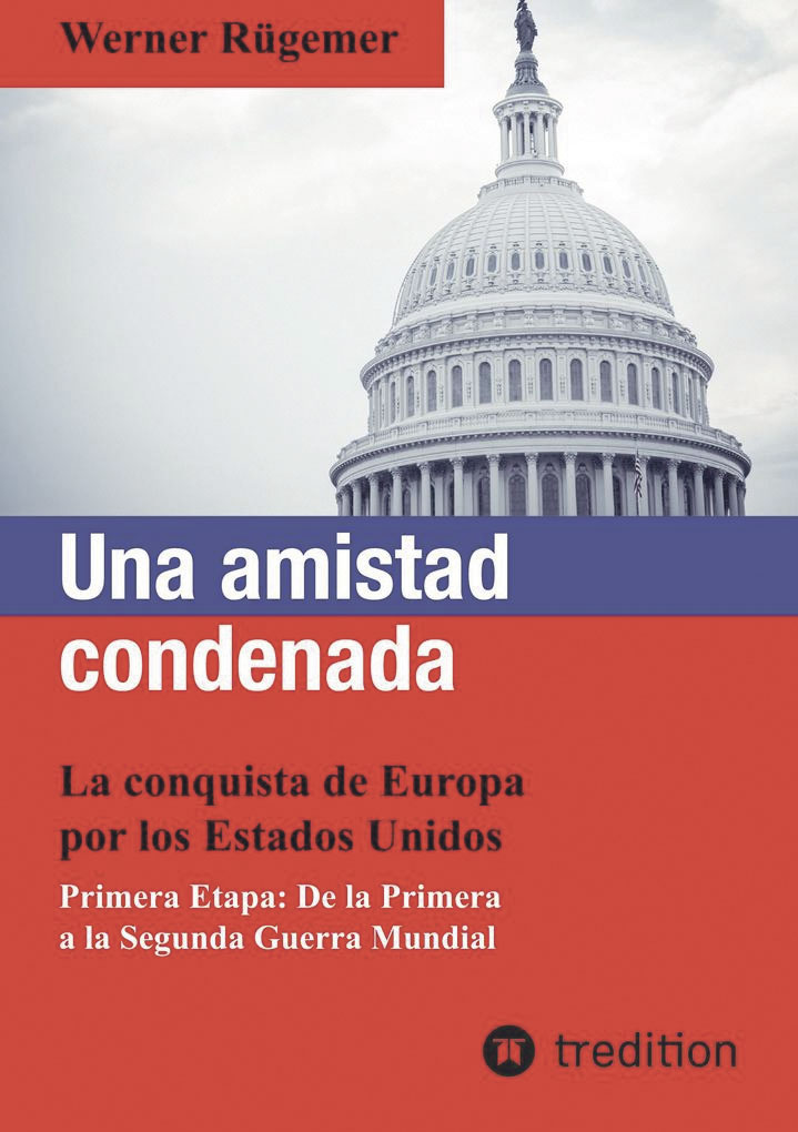 UNA AMISTAD CONDENADA. La conquista de Europa por los Estados Unidos Werner Rügemer Tredition, Hamburgo, 2024