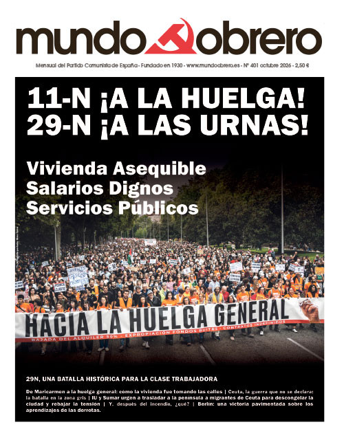 11-N ¡A la huelga! 29-N ¡A las urnas!
Vivienda asequible
Salarios dignos
Servicios públicos. Mundo Obrero nº 401, octubre 2026