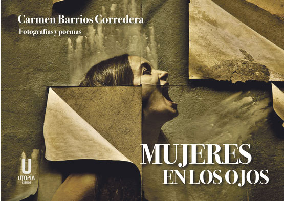 "Mujeres en los ojos" Autora: Carmen Barrios Corredera Editorial: Utopía libros, 2025
