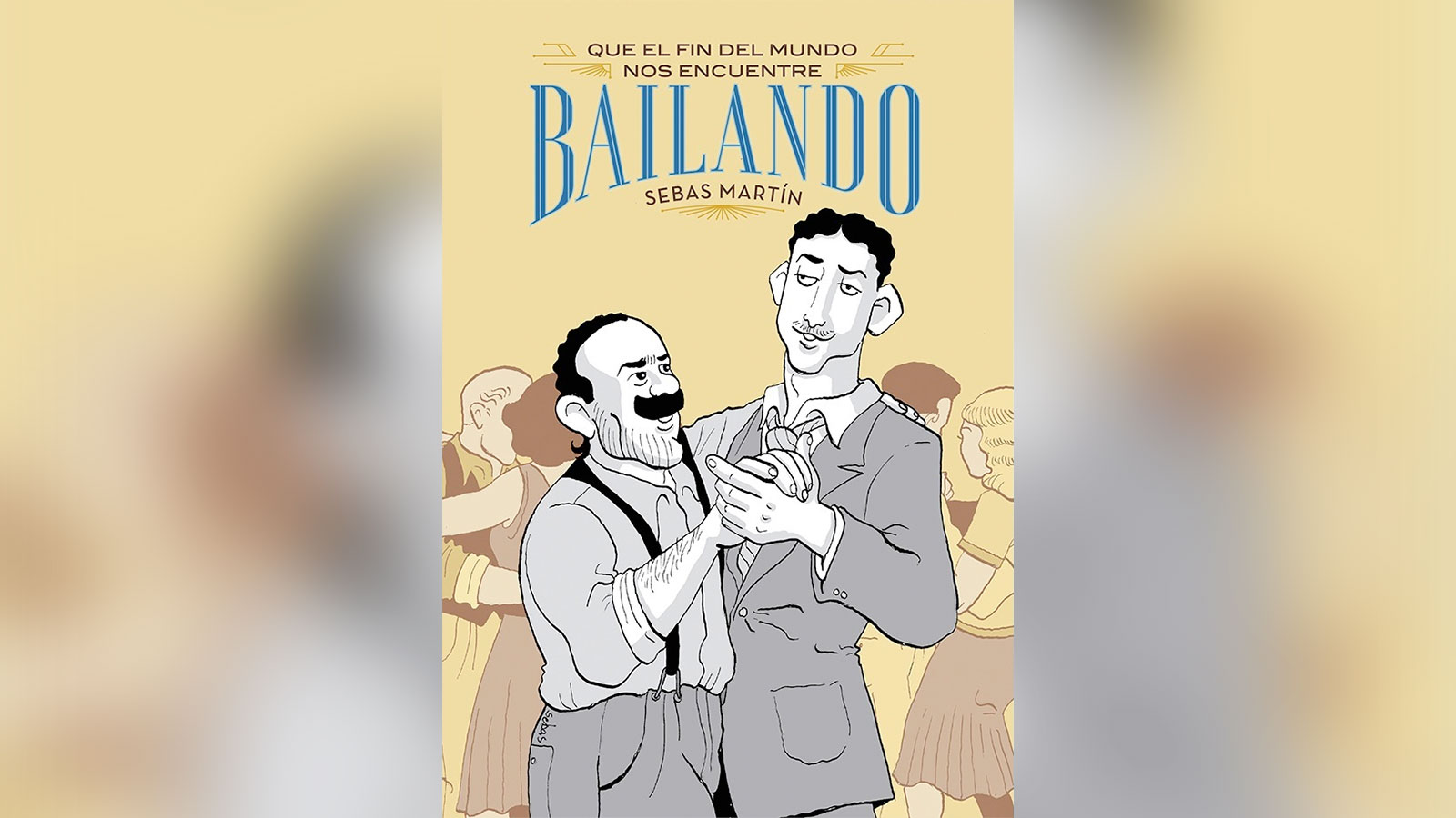 "Que el fin del mundo nos encuentre bailando". Autor: Sebas Martín; publicado por Ediciones La Cúpula en febrero de 2023; blanco y negro, 212 páginas, más Notas, Bibliografía y Bocetos.