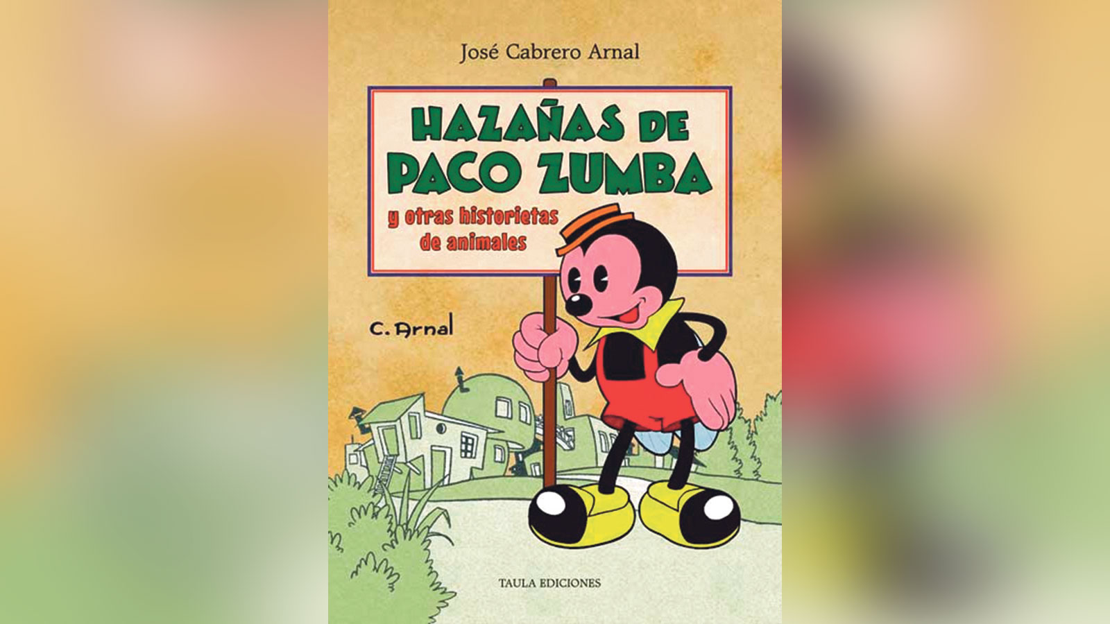 HAZAÑAS DE PACO ZUMBA Y OTRAS HISTORIETAS DE ANIMALES José Cabrero Arnal Taula ediciones, 2025