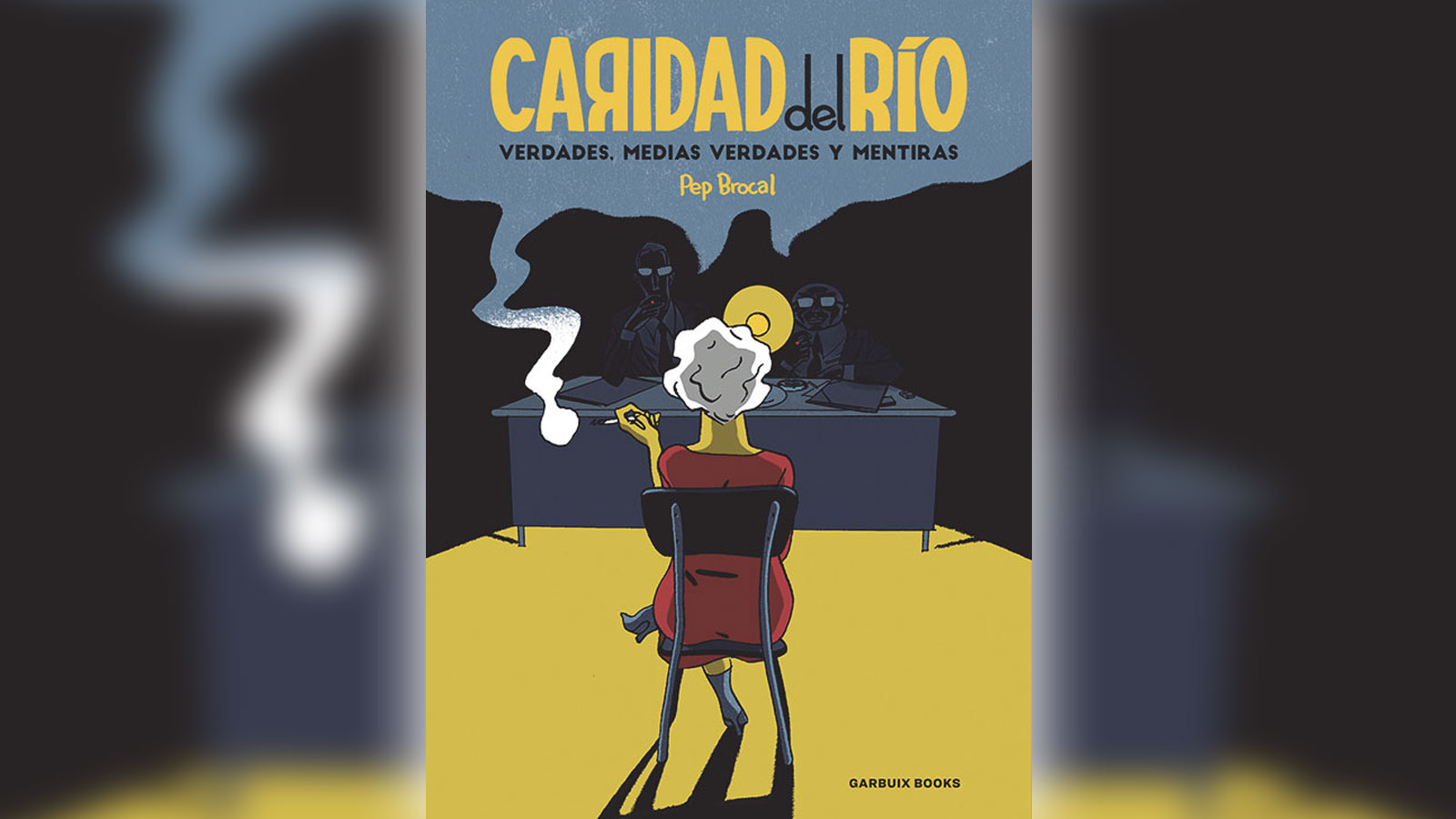 CARIDAD DEL RÍO. VERDADES, MEDIAS VERDADES Y MENTIRAS Pep Brocal Garbuix Books, 2025
