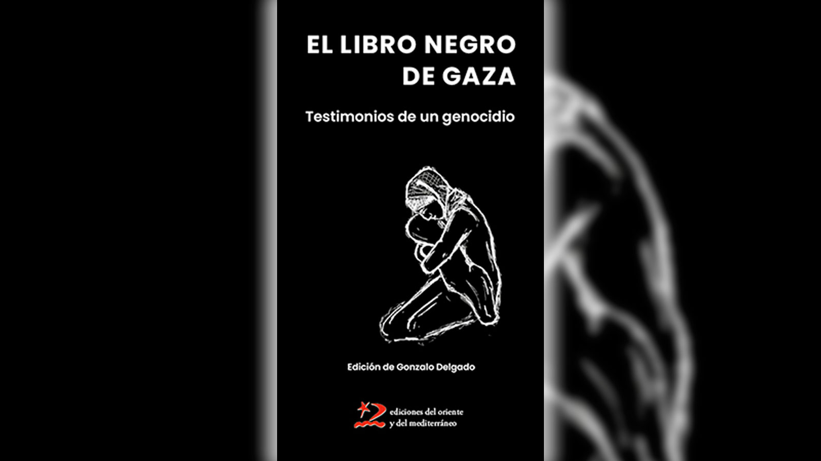 EL LIBRO NEGRO DE GAZA. TESTIMONIOS DE UN GENOCIDIO Edición, Gonzalo Delgado. Traducción, José Elías Rodríguez Ediciones del Oriente y el Mediterráneo, 2026