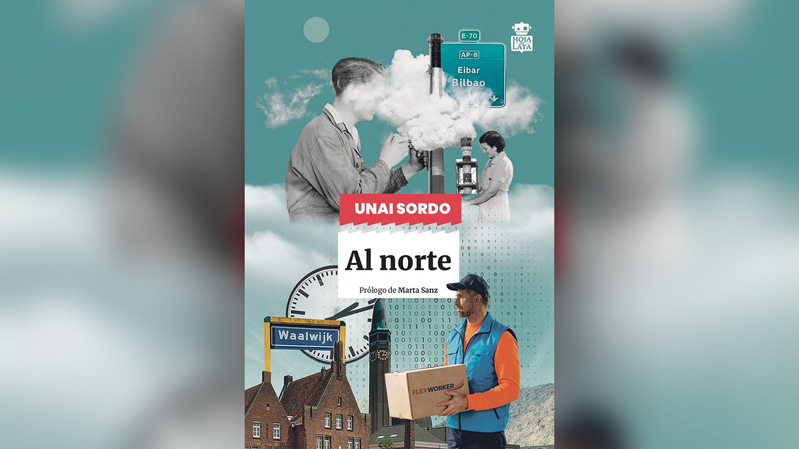 AL NORTE Autor: Unai Sordo Prólogo de Marta Sanz Hoja de Lata, 2026